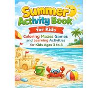 Summer Activity Book for Kids: Coloring Mazes Games and Learning Activities for Kids Ages 3 to 8 (Summer Fun Collection for Kids)