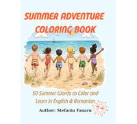SUMMER ADVENTURE COLORING BOOK: 50 Summer Words to Color and Learn in English & Romanian (English- Romanian Coloring Books)