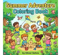Summer Adventure Coloring Book for All Ages: Whimsical Beach, Garden & Outdoor Fun: Relax and Unwind with Intricate and Simple Designs for Kids and Adults Alike