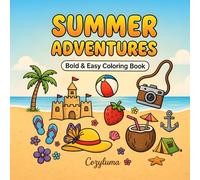 Summer Adventures Coloring Book for Adults and Kids: Bold & Easy Designs for Beginners: 50+ Beach Scenes, Tropical Fruits, Vacation Vibes & More for Stress-Free Relaxation
