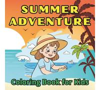 Summer Adventures Coloring Book for Kids: 0 Fun and Bold Summer Scenes for Boys and Girls Ages 4-8, Large Simple Designs for Beach Days, Camping, and Outdoor Play (8.5" x 8.5")