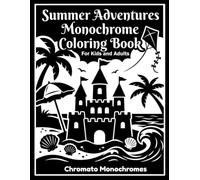 Summer Adventures Monochrome Coloring Book for Kids and Adults: Fun Stress Relief Summer Scenes Featuring Beaches, Camping, Picnics, Water Parks, ... Fun, Family Adventures and Outdoor Activities