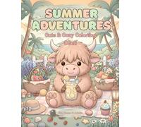 Summer Adventures with a Cozy Highland Cow: A Relaxing Coloring Book with 50 Cute Countryside Scenes, Cozy Gardens, Summer Picnics, Flowers, Beach ... for Teens & Adults (Cozy Highland Adventures)