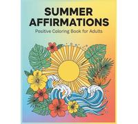 Summer Affirmations Coloring Book for Adults: Bold and Easy Relaxing Designs with Positive Sayings, Beach, Tropical and Floral Patterns for Stress Relief and Mindfulness