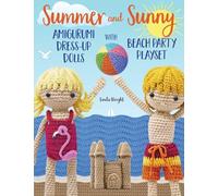 Summer and Sunny Amigurumi Dress-Up Dolls with Beach Party Playset: Crochet Patterns for 12-inch Dolls plus Doll Clothes, Beach Playmat & Accessories