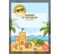 Summer at the Beach Coloring Book: 40 Big & Fun Beach Pictures for Kids Ages 4-8 to Color - Sandcastles, Sea Turtles, Ice Cream & Sunny Beach Days