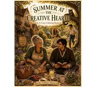 Summer At The Creative Hearth: A Cozy Cottagecore Coloring Book for Adults Featuring Gardens, Tea Time, Baking, Book Nooks & Hidden Animal Friends