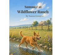Summer at Wildflower Ranch: A Children’s Picture Book About Nature, Growth, and Summer Adventures (Wildflower Ranch: Life Through the Seasons)