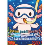 Summer Axolotl Adventures: A Splashy Fun Coloring Book: Dive into 60 adorable summer scenes featuring playful axolotls at the beach, pool, and ... relax, and smile! (Coloring Book Series)