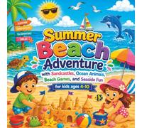 Summer Beach Adventure: A Fun and Sunny Coloring Book for Kids Ages 4-10 Filled with Sandcastles, Ocean Animals, Beach Games, and Seaside Fun!