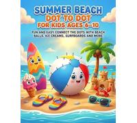 Summer Beach Dot to Dot for Kids Ages 6-10: Fun and Easy Connect the Dots with Beach Balls, Ice Creams, Surfboards and More