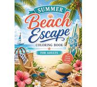Summer Beach Escape Coloring Book for Adults: 50 Relaxing Coastal Scenes Featuring Tropical Getaways, Ocean Adventures, Seaside Retreats, Beach ... Treasures, and Stress-Relieving Coloring Fun