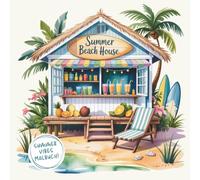 Summer Beach House - Coloring Book for Teens & Adults: Sommerliche Strandmomente zum Ausmalen - mit Palmen, tropischen Früchten & Beach-Life-Vibes