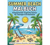 Summer Beach Malbuch: Entspannende Strand- und Meeresmotive für Teenager und Erwachsene | 50 Sommer Designs | Einseitige Seiten mit Schwarzen Rückseiten gegen Durchdrücken