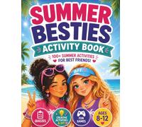 Summer Besties Activity Book For Girls Ages 8-12: The Ultimate Summer Vacation Interactive Book for Tween Girls Filled with Friendship Fun, Brain ... Self Expression and Screen-Free Entertainmen