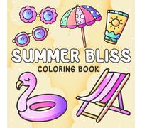 Summer Bliss Coloring Book: Bright Moments Coloring Pages featuring Coastal Activity Designs for All Ages Relaxation and Creativity