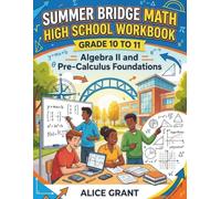 Summer Bridge Math High School Workbook Grade 10-11: Algebra II and Pre-Calculus Foundations (Success Path Workbooks Grade 10-11)