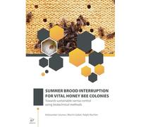 SUMMER BROOD INTERRUPTION FOR VITAL HONEY BEE COLONIES: Towards sustainable varroa control using biotechnical methods