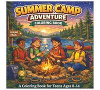 Summer Camp Adventure: A Coloring Book for Teens Ages 8-14: Outdoor Fun, Friendship, and Adventure to Color (Summer Camp Coloring Book Collection)