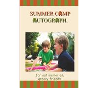 Summer Camp Memory & Autograph Book: Autograph Journal and Keepsake for Kids: Collect Friend Signatures, Write Daily Memories and Preserve Every ... Camp Gift for Boys and Girls Ages 6-12