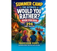 Summer Camp: The Ultimate Would You Rather? Book for Kids: 294 Funny Questions for Camp, Road Trips, Vacations, and Screen-Free Fun for Ages 7-12 (Young Explorer Series)