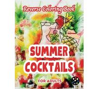 Summer Cocktails Reverse Coloring Book For Adults: 34 Beautiful Watercolor Designs | Creativity, Mindfulness, Meditation, Relaxation, Anti-stress Coloring