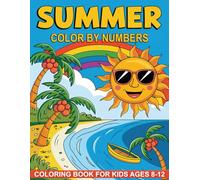 Summer Color By Numbers Coloring Book For Kids Ages 8-12: Fun and Easy Summer Activity Book with Beach, Ice Cream, Camping, and Outdoor Scenes for Boys and Girls
