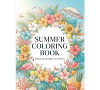 Summer Coloring Book for Adults: 50 Relaxing Nature, Beach, Floral & Summer Vibes Designs