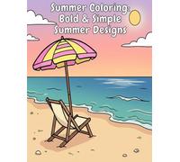 Summer Coloring Book for Kids & Adults: Bold & Simple Beach, Vacation & Sunny Designs for Relaxation and Stress Relief: Easy and Relaxing Bold Line ... Patterns, and Stress-Free Coloring Pages