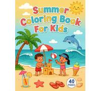 Summer Coloring Book For Kids Ages 4-8: 40 Fun Beach & Summer Activity Coloring Pages for Boys and Girls - Dolphins, Sandcastles, Ice Cream, Ocean Scenes & More!