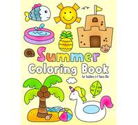 Summer Coloring Book: For Toddlers 1-3 Years Old | Simple and Easy Summer Coloring Pages Filled With Sea Animals, Summer Fruits, Palm Trees, Beach Balls and More! For Kids Ages 1, 2, 3 & 4