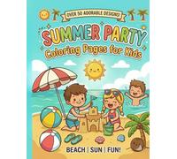 Summer Coloring Pages for Kids: Beach-Themed Activity Book with Fun & Easy Designs for Parties, Vacation & Relaxation: Cute Beach Coloring Book for ... Designs with Sun, Sand, Ocean & Tropical Fun