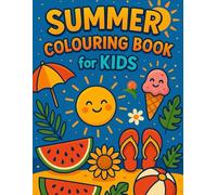 Summer Colouring Book for Kids: Fun Beach Days, Sunshine Scenes, and Summer Adventures to Colour for Kids Ages 3-7