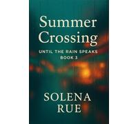 Summer Crossing (Until the Rain Speaks - Book 3): A Women’s Fiction Novel of Midlife Love, Found Family, and the Courage to Choose Joy