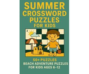 Summer Crossword Puzzles for Kids: Adventure Puzzles for Kids Ages 6-12 | 120 Pages of Fun, 6x9 Inches | Perfect for Summer, Travel, and Relaxation