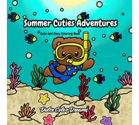 Summer Cuties Adventures: Coloring Book for Adults and Teens Featuring Adorable Animal Friends Enjoying Cozy Summer Life for Relaxation (Cute and Cozy Coloring Books)