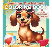 Summer Dachshund Coloring Book: Fun Summer Dachshund Adventures with Cute, Easy Designs for Kids Ages 4-8 (The Dachshund Coloring Book Series)