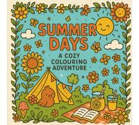 Summer Days: A Cozy Colouring Book for Adults and Teens: 30 Whimsical Summer Scenes to Colour for Relaxation and Joy