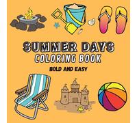 Summer Days Bold and Easy Coloring Book: 52 Fun & Simple Designs Celebrating Sunny Summer Days, Exciting Beach Adventures, Tranquil Landscapes & More ... Kids and Adults Alike) (Fun and Easy Designs)