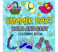 Summer Days Bold And Easy Coloring Book: Fun & Relaxing Summer-Themed Designs for Relaxation And Stress Relief, Perfect For Adults, Teens and Kids.
