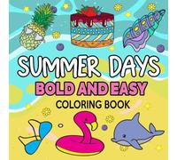 Summer Days Bold And Easy Coloring Book: Simple and Big Designs for Relaxation And Stress Relief Featuring Summer-Themed, Perfect For Adults, Teens and Kids.