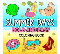 Summer Days Bold And Easy Coloring Book: Simple and Relaxing Designs For Stress Relief And Relaxation, Perfect For Adults, Teens and Kids.