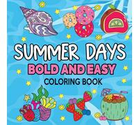 Summer Days Bold And Easy Coloring Book: Simple and Relaxing Illustrations Featuring Summer-Themed, Perfect For Adults, Teens and Kids.