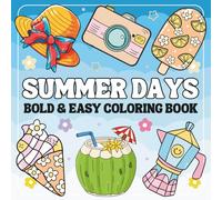 Summer Days Coloring Book Bold And Easy: Fun & Relaxing Summer-Themed Designs for Relaxation And Stress Relief, Perfect For Adults, Teens and Kids. (Bold & Easy Coloring Book)