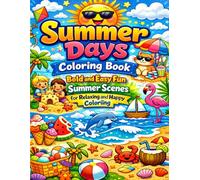 Summer Days Coloring Book: Bold and Easy Fun Summer Scenes for Relaxing and Happy Coloring: Cute Summer Adventures Beach Fun Sunshine and Happy Vacation Moments with Bold and Easy Pages for Relaxation