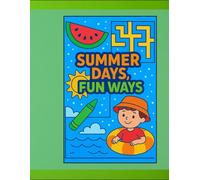 Summer Days fun ways: Fun Summer Games, Coloring Pages, and Brain Boosters for Kids Ages 4-8