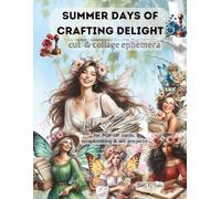 Summer Days of Crafting Delight . CUT & COLLAGE Ephemera: for pop-up cards, Scrapbooking and Art Projects