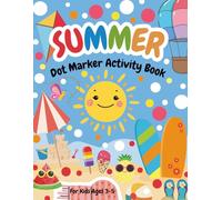 Summer Dot Marker Activity Book for Kids Ages3-5: :Fun and Easy Dot Coloring Pages with Cute Summer Themes Like Ice Cream, Beach, Fruits, Animals and More for Toddlers and Preschoolers