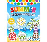 Summer Dot Markers Activity Book for Toddlers: Fun Do a Dot Art Coloring Book Featuring Beach, Ice Cream, Sea Animals, Tropical Fruits and More | Preschool Activities for Boys & Girls