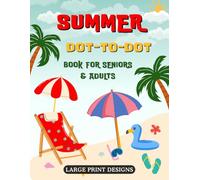 Summer Dot To Dot Book For Seniors & Adults: Large Print Designs Easy to Hard Jumbo Dot To Dot For Seniors, Adults & Beginners | Summer Flowers, Animals, Beach Life and Much More!